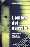 L'ombra del passato. Come guarire dalle ferite dell'infanzia libro