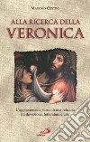 Alla ricerca della Veronica. L'appassionante storia di una reliquia tra devozione, letteratura e arte libro