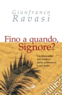 Fino a quando, Signore? Un itinerario nel mistero della sofferenza e del male libro