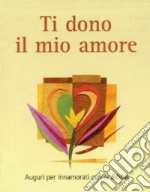 Ti dono il mio amore. Auguri per innamorati con la Bibbia libro