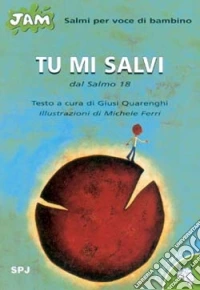 Tu mi salvi. Salmo per voce di bambino. Dal Salmo 18 libro