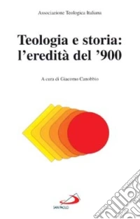 Teologia e storia: l'eredità del '900 libro