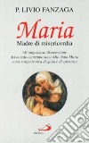 Maria Madre di misericordia. All'angosciosa disperazione del mondo contemporaneo Dio dona Maria come sorgente viva di gioia e di speranza libro