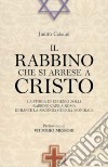 Il rabbino che si arrese a Cristo. La storia di Eugenio Zolli, rabbino capo a Roma durante la seconda guerra mondiale libro di Cabaud Judith