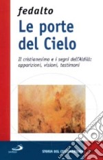 Le porte del cielo. Il cristianesimo e i segni dell'aldilà: apparizioni, visioni, testimoni libro