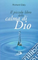 Il piccolo libro della calma di Dio. Pensieri e parole di beatitudine e di pace per anime affaticate