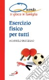 Esercizio fisico per tutti. Quando si gioca in famiglia libro