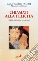 Chiamati alla felicità. Scritti spirituali e pedagogici libro