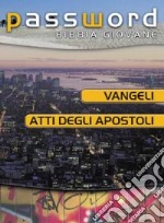 Vangeli e Atti degli Apostoli. Password Bibbia giovane libro