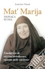 Mat' Marija monaca russa. Fondatrice di «azione ortodossa», «giusta delle nazioni» libro