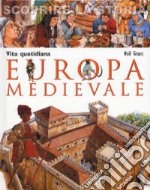 Europa medievale. Vita quotidiana. Scoprire la storia libro