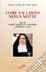 Come un canto nella notte. Vita di Maria Teresa La Commare carmelitana scalza libro