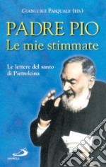 Le mie stimmate. Le lettere del santo di Pietrelcina libro