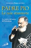 Le mie stimmate. Le lettere del santo di Pietrelcina libro