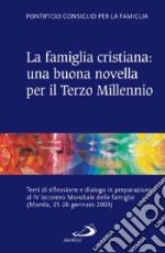 La famiglia cristiana: una buona novella per il Terzo millennio. Temi di riflessione e dialogo in preparazione al IV Incontro Mondiale delle famiglie (Manila 25-26 g libro