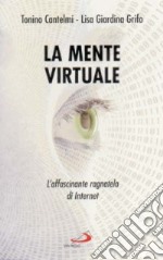 La mente virtuale. L'affascinante ragnatela di Internet libro