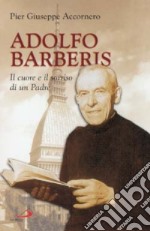 Adolfo Barberis. Il cuore e il sorriso di un padre libro