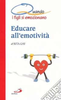Educare all'emotività. Quando i figli si emozionano libro