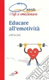 Educare all'emotività. Quando i figli si emozionano libro