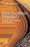 Pier Giorgio Frassati. Modello per i cristiani del Duemila libro