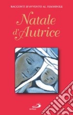 Natale d'Autrice. Racconti d'Avvento al femminile libro