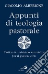 Appunti di teologia pastorale. Pratica del ministero sacerdotale per il giovane clero libro