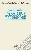 Scritti sulla passione del Signore. Considerazioni sulla passione di nostro Signore. Ricordi di Gesù. I dolori mentali di Gesù nella sua passione libro