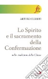 Lo Spirito e il sacramento della confermazione nella tradizione della Chiesa libro