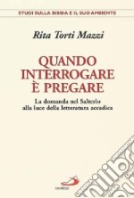 Quando interrogare è pregare. La domanda nel Salterio alla luce della letteratura accadica libro