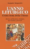 L'anno liturgico. Cristo festa della Chiesa. Storia, celebrazione, teologia, spiritualità, pastorale libro