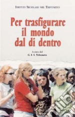 Per trasfigurare il mondo dal di dentro. Istituti Secolari nel Triveneto