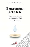 Il sacramento della fede. Riflessione teologica sul battesimo in Italia libro