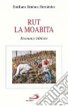 Rut la moabita. Risonanze bibliche libro