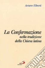 La confermazione nella tradizione della Chiesa latina libro