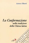 La confermazione nella tradizione della Chiesa latina libro