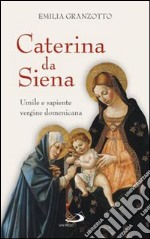 Caterina da Siena. Umile e sapiente vergine domenicana