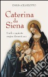 Caterina da Siena. Umile e sapiente vergine domenicana libro di Granzotto Emilia