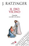 Il Dio vicino. L'eucaristia cuore della vita cristiana libro