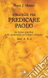 Strategie per predicare Paolo. Le letture paoline nelle domeniche del tempo ordinario A-B-C libro