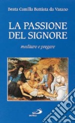 La Passione del Signore. Meditare e pregare libro