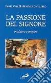 La Passione del Signore. Meditare e pregare libro