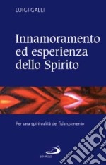 Innamoramento ed esperienza dello Spirito. Per una spiritualità del fidanzamento libro