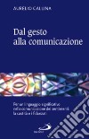 Dal gesto alla comunicazione. Per un linguaggio significativo nella comunicazione dei sentimenti: la castità e i fidanzati libro