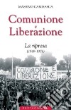 Comunione e Liberazione. La ripresa (1969-1976) libro