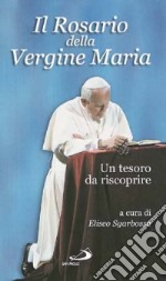 Il rosario della Vergine Maria. Un tesoro da riscoprire libro