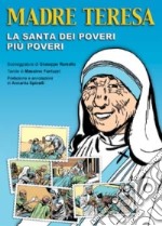 Madre Teresa di Calcutta. La santa dei poveri più poveri