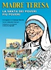 Madre Teresa di Calcutta. La santa dei poveri più poveri libro