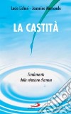 La Castità. Fondamento della relazione d'amore libro