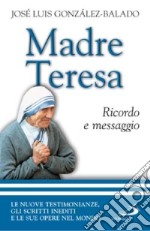 Madre Teresa. Ricordo e messaggio libro