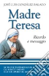 Madre Teresa. Ricordo e messaggio libro